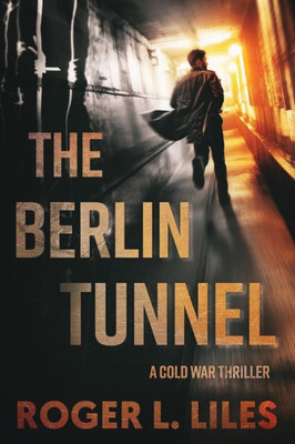 The Berlin Tunnel : A Cold War Thriller