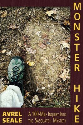 Monster Hike : A 100-Mile Inquiry Into The Sasquatch Mystery