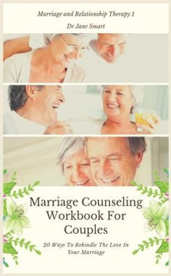 Marriage Counseling Workbook For Couples : 20 Ways To Rekindle The Love In Your Marriage