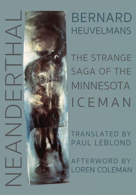 Neanderthal : The Strange Saga Of The Minnesota Iceman