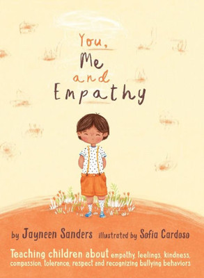 You, Me And Empathy : Teaching Children About Empathy, Feelings, Kindness, Compassion, Tolerance And Recognising Bullying Behaviours