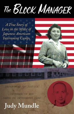 The Block Manager : A True Story Of Love In The Midst Of Japanese American Interment Camps