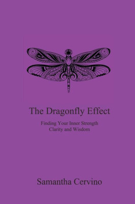 The Dragonfly Effect : Finding Your Inner Strength, Clarity And Wisdom