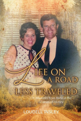 Life On A Road Less Traveled : Or, Memoirs From Behind The Scenes Of History
