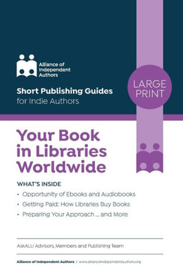 Your Book In Libraries Worldwide: Quick & Easy Guides For Indie Authors
