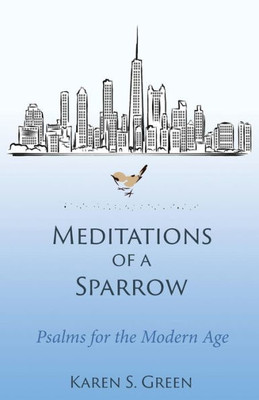 Meditations Of A Sparrow : Psalms For The Modern Age