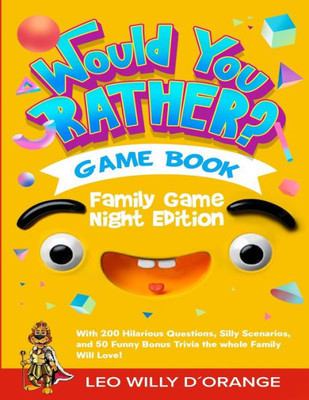 Would You Rather Game Book | Family Game Night Edition : Try Not To Laugh Challenge With 200 Hilarious Questions, Silly Scenarios, And 50 Funny Bonus Trivia For Kids, Teens, And Adults!