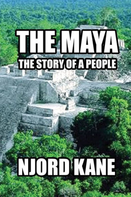 The Maya : The Story Of A People