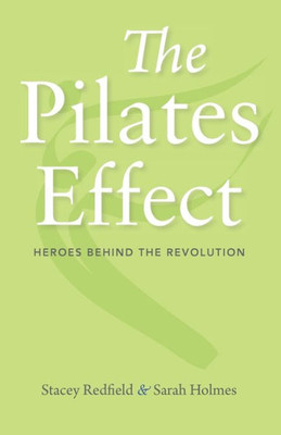 The Pilates Effect : Heroes Behind The Revolution