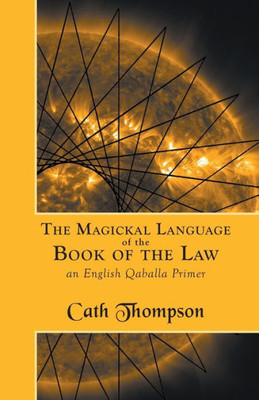 The Magickal Language Of The Book Of The Law : An English Qaballa Primer