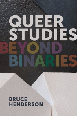 Queer Studies : Beyond Binaries
