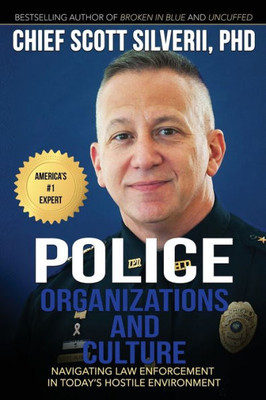 Police Organizations And Culture : Navigating Law Enforcement In Today'S Hostile Environment