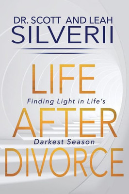 Life After Divorce : Finding Light In Life'S Darkest Season