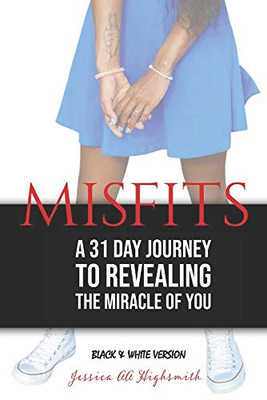 Misfits: A 31 Day Journey to Revealing the Miracle of YOU - Black & White Version (The MISFITS Series)