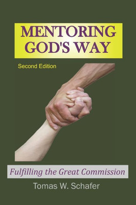 Mentoring God'S Way : Fulfilling The Great Commission