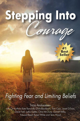 Stepping Into Courage : Fighting Fear And Limiting Beliefs