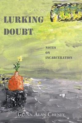 Lurking Doubt : Notes On Incarceration