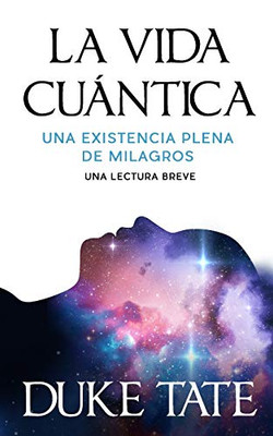 La vida cuántica: una existencia plena de milagros (Spanish Edition)