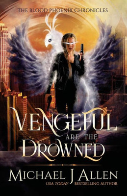 Vengeful Are The Drowned : An Urban Fantasy Action Adventure