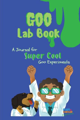 Super Cool Goo Lab Book : Papi And Caesar Explorations