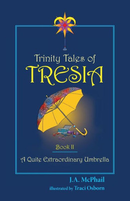 Trinity Tales Of Tresia : A Quite Extraordinary Umbrella