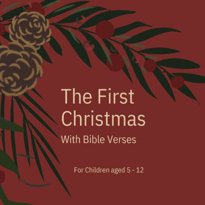 The First Christmas : With Bible Verses For Children Aged 5 - 12