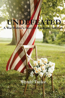 Undefeated : A War Widow'S Story Of Faith And Survival