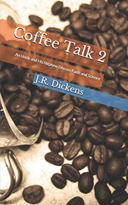 Coffee Talk 2: An Uncle and His Nephew Discuss Faith and Science
