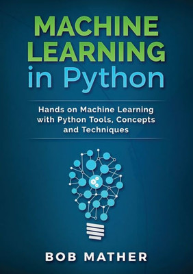 Machine Learning In Python : Hands On Machine Learning With Python Tools, Concepts And Techniques