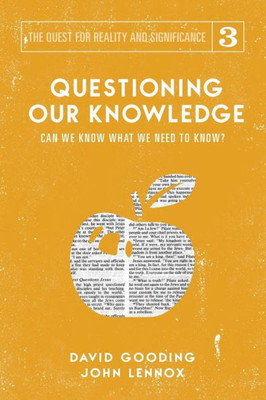 Questioning Our Knowledge : Can We Know What We Need To Know?