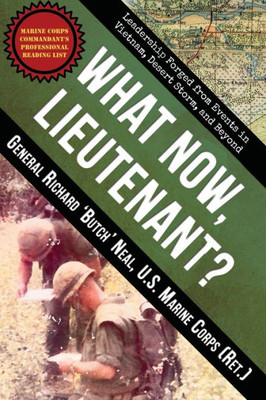 What Now, Lieutenant? : Leadership Forged From Events In Vietnam, Desert Storm And Beyond