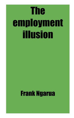 The Employment Illusion