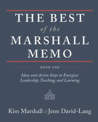 The Best Of The Marshall Memo : Book One: Ideas And Action Steps To Energize Leadership, Teaching, And Learning