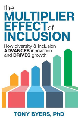 The Multiplier Effect Of Inclusion : How Diversity & Inclusion Advances Innovation And Drives Growth