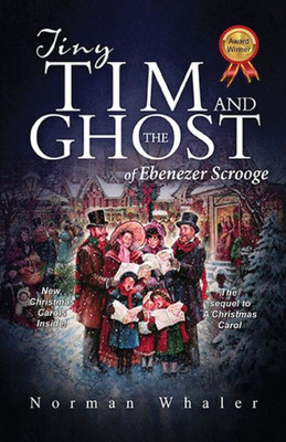Tiny Tim And The Ghost Of Ebenezer Scrooge : The Sequel To A Christmas Carol