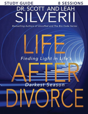 Life After Divorce : Finding Light In Life'S Darkest Season Study Guide