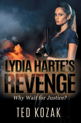 Lydia Harte'S Revenge : Why Wait For Justice?