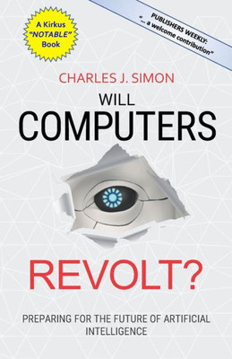 Will Computers Revolt? : Preparing For The Future Of Artificial Intelligence