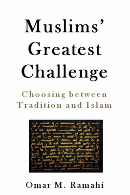 Muslims' Greatest Challenge : Choosing Between Tradition And Islam