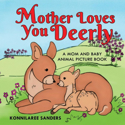 Mother Loves You Deerly : A Mom And Baby Animal Picture Book