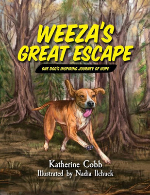 Weeza'S Great Escape : One Dog'S Inspiring Journey Of Hope
