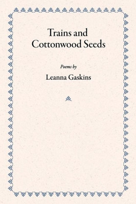 Trains And Cottonwood Seeds : Poems