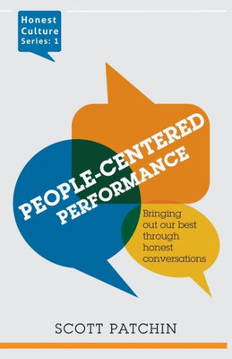 People-Centered Performance : Bringing Out Our Best Through Honest Conversation