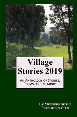 Village Stories 2019: An Anthology Of Stories, Poems, And Memoirs