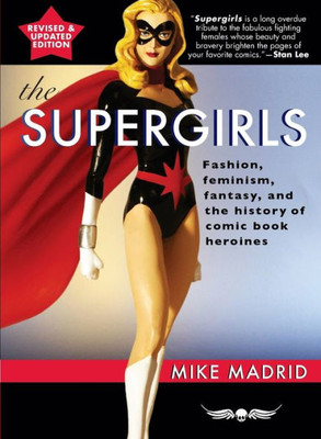 The Supergirls : Fashion, Feminism, Fantasy, And The History Of Comic Book Heroines