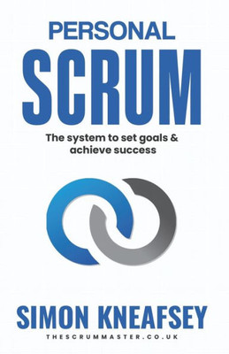 Personal Scrum: The System To Set Goals & Achieve Success
