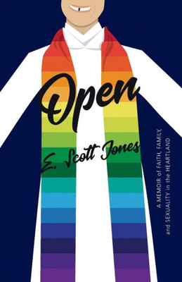 Open : A Memoir Of Faith, Family, And Sexuality In The Heartland