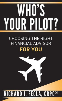 Who'S Your Pilot : Choosing The Right Financial Advisor For You