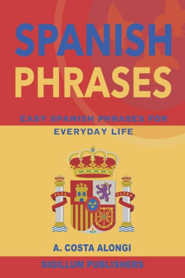 Spanish Phrases : Easy Spanish Phrases For Everyday Life