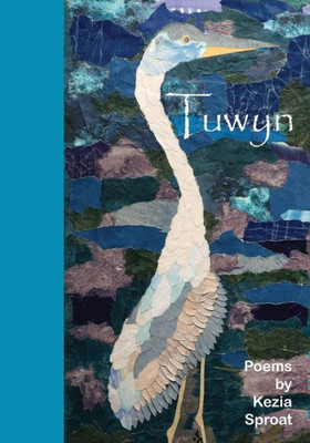 Tuwyn : Poems By Kezia Sproat
